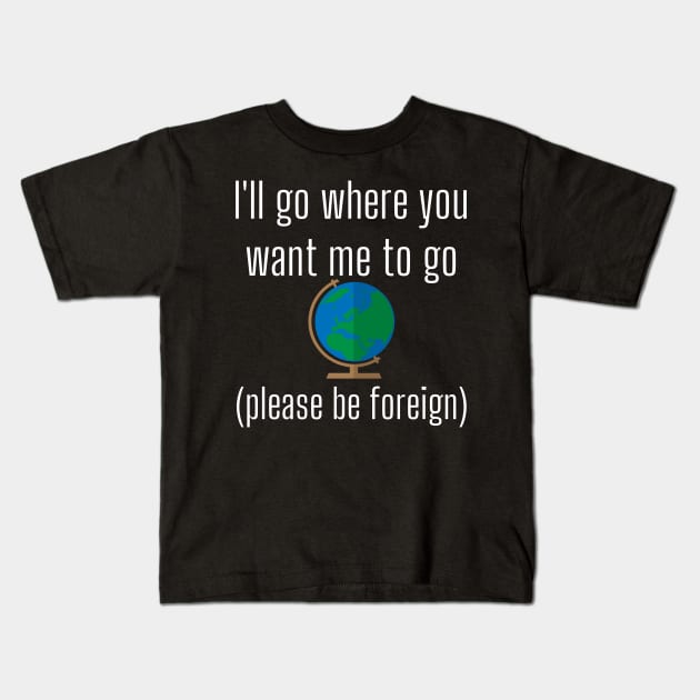 I'll Go Where You Want Me to Go Missionary Funny LDS Mormon Mission Kids T-Shirt by MalibuSun